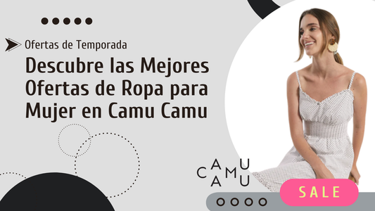 Descubre las Mejores Ofertas de Ropa para Mujer en Camu Camu